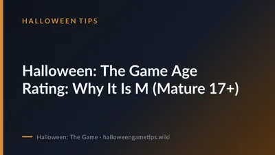 Halloween: The Game Age Rating: Why It Is M (Mature 17+)