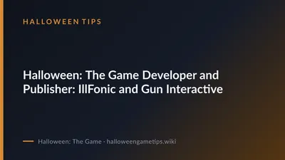Halloween: The Game Developer and Publisher: IllFonic and Gun Interactive